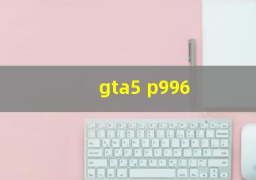 gta5 p996